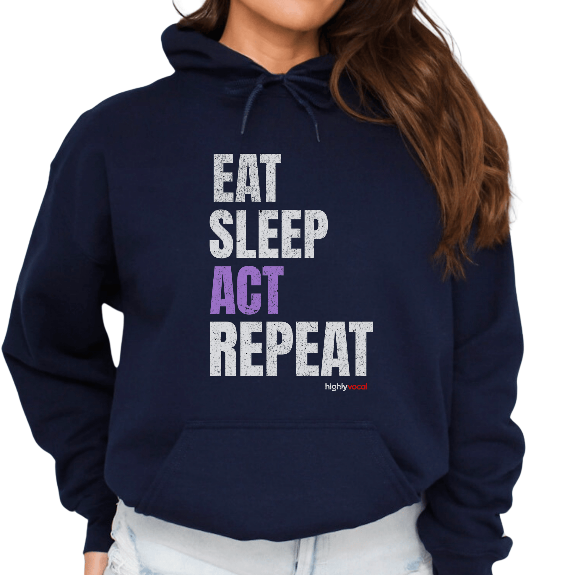 Eat Sleep Act Hoodie - Highly Vocal