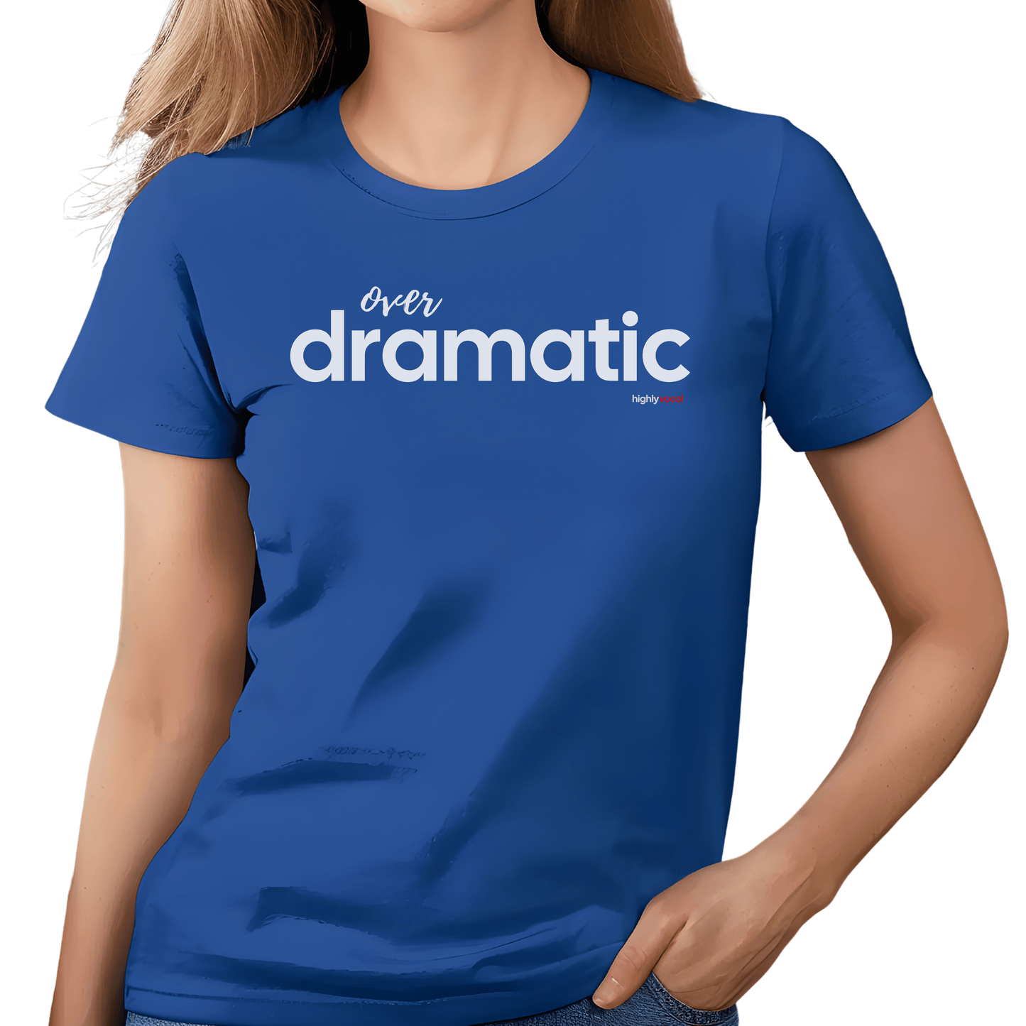 Over Dramatic T-shirt - Highly Vocal