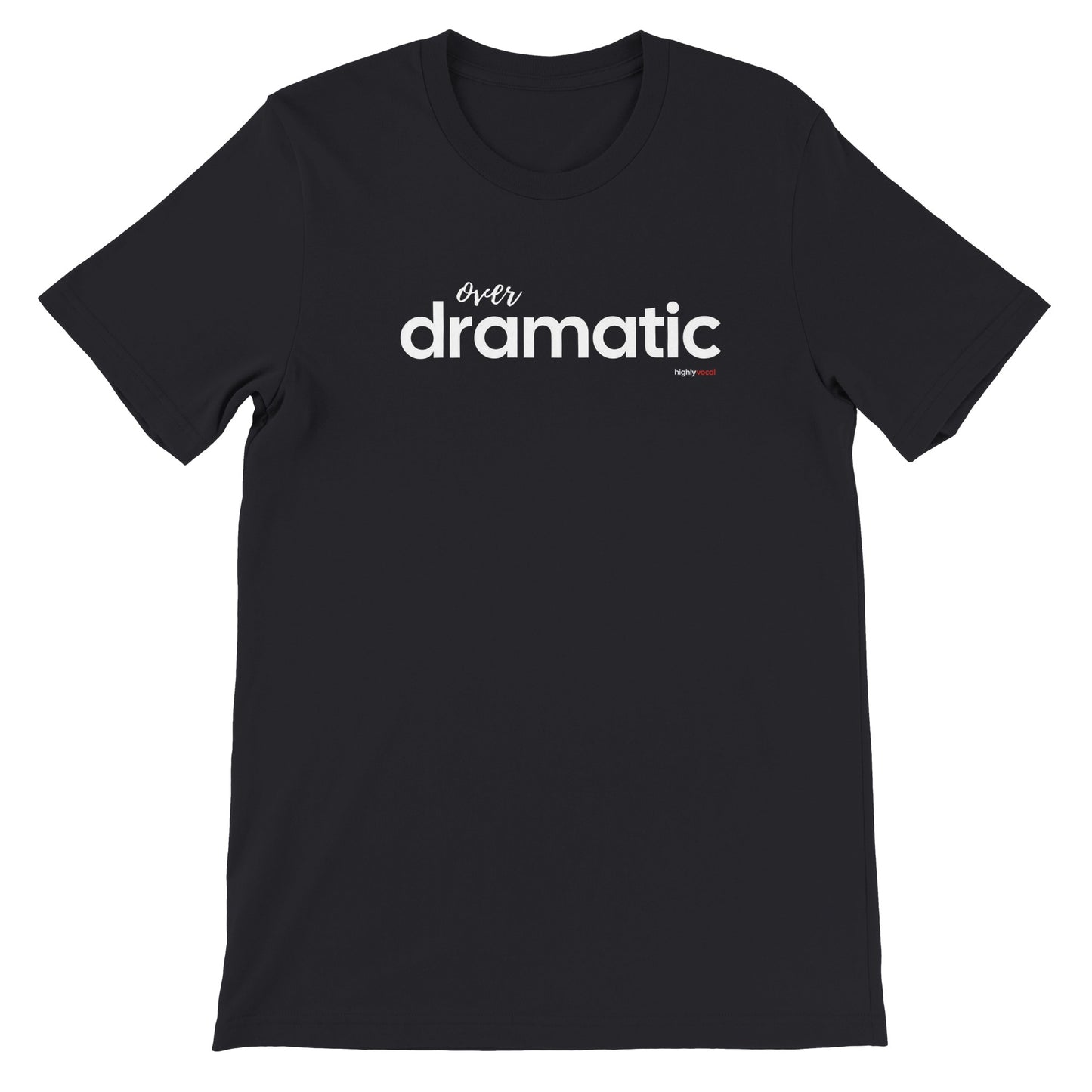 Over Dramatic T-shirt - Highly Vocal