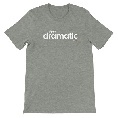 Over Dramatic T-shirt - Highly Vocal