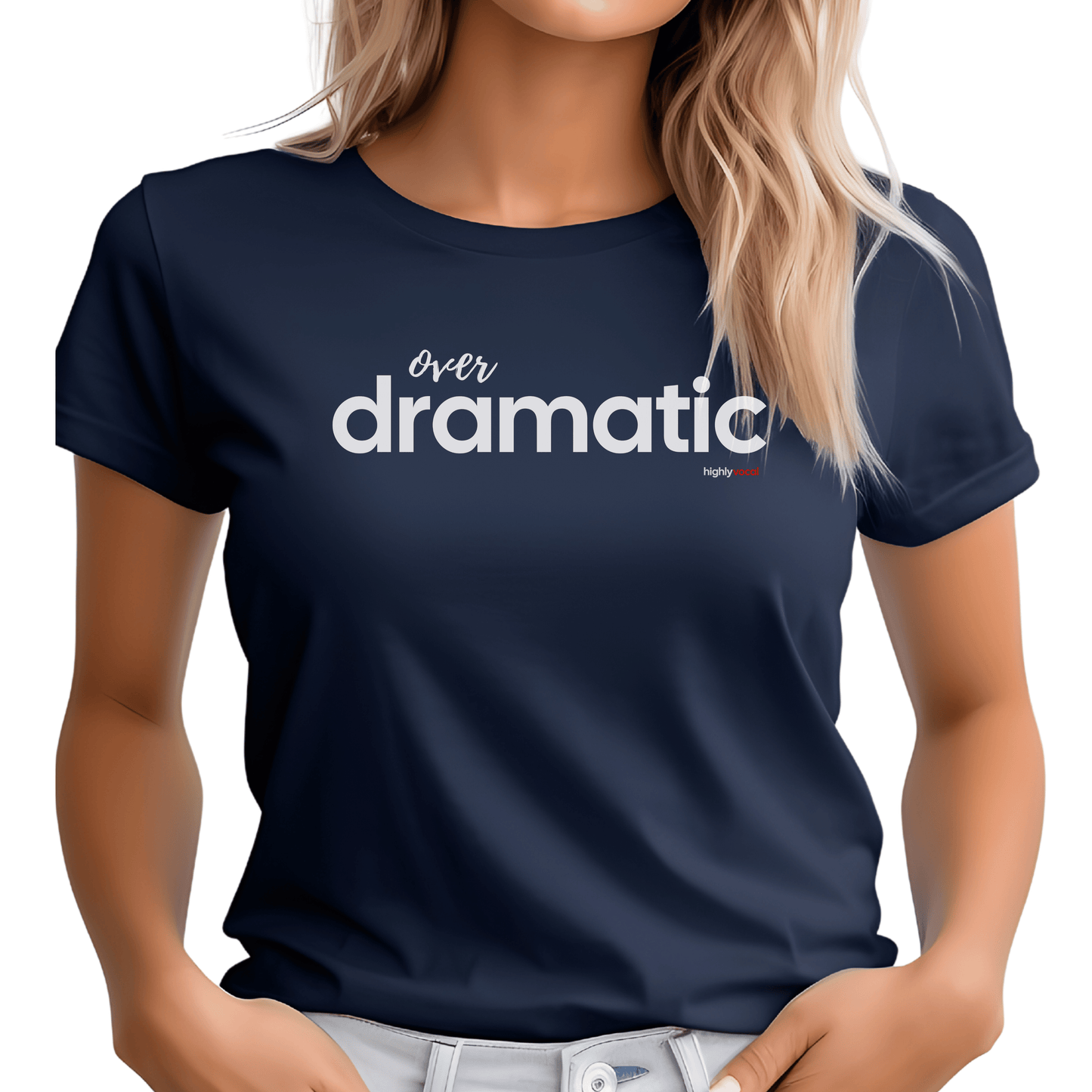 Over Dramatic T-shirt - Highly Vocal