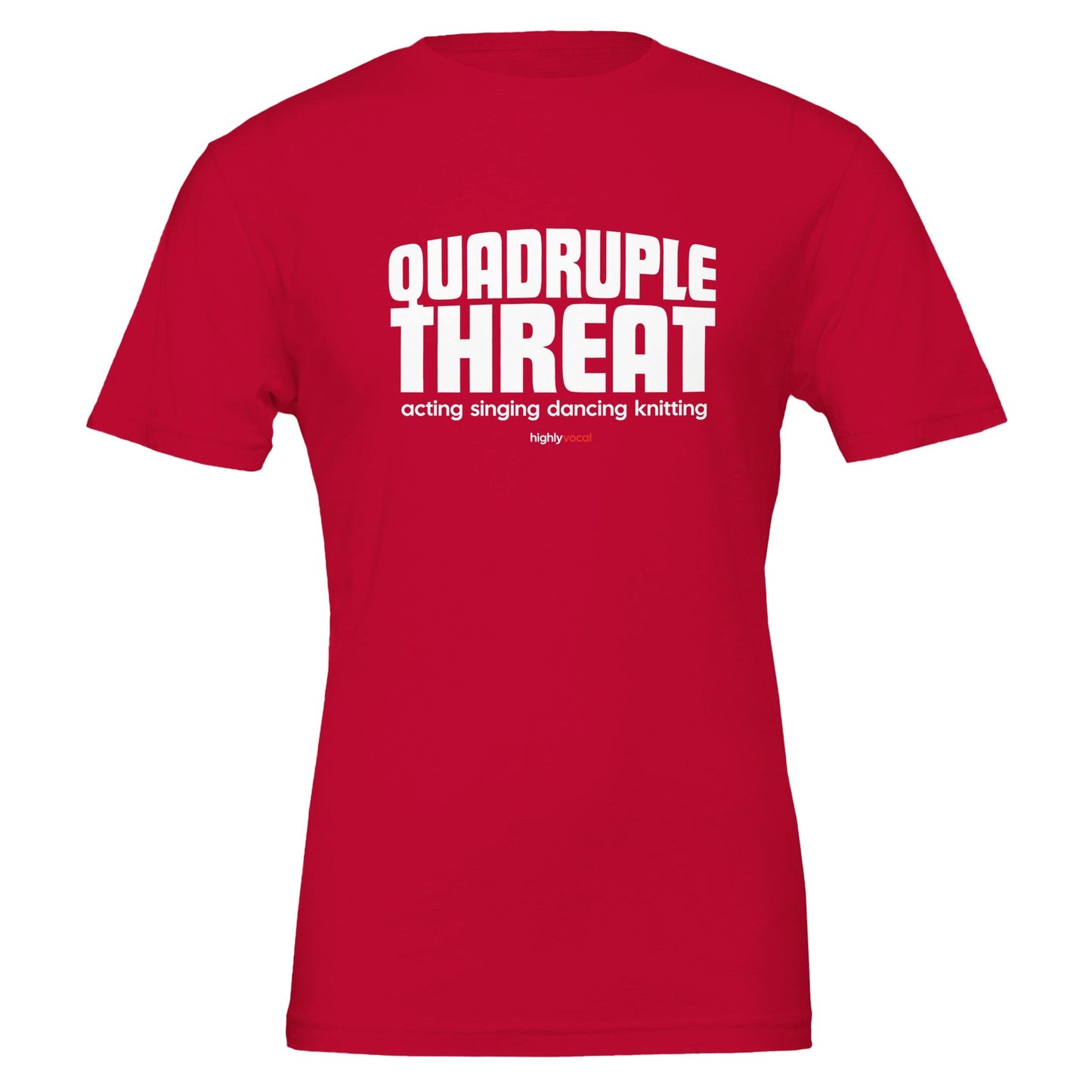 Actor Quadruple Threat T - Shirt for Actors, Singers, Dancers and Musical Theatre Lovers - Highly Vocal