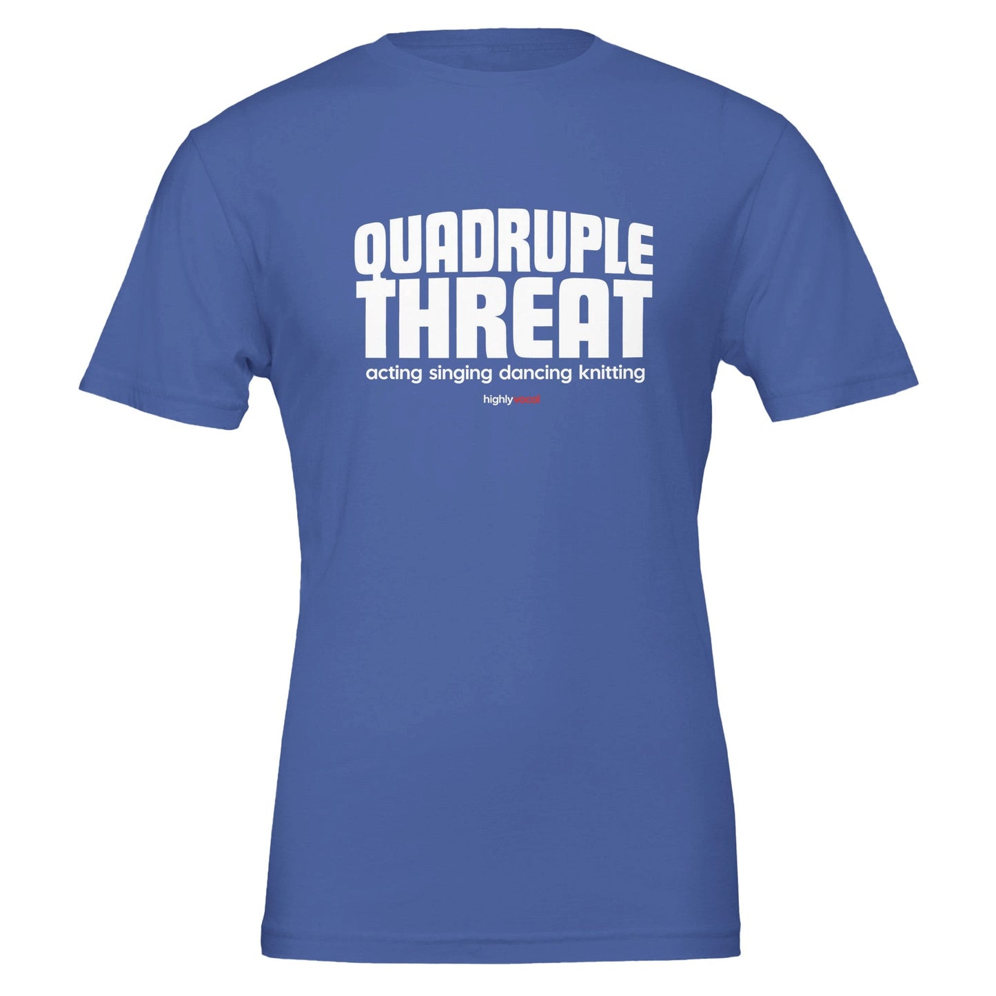 Actor Quadruple Threat T - Shirt for Actors, Singers, Dancers and Musical Theatre Lovers - Highly Vocal