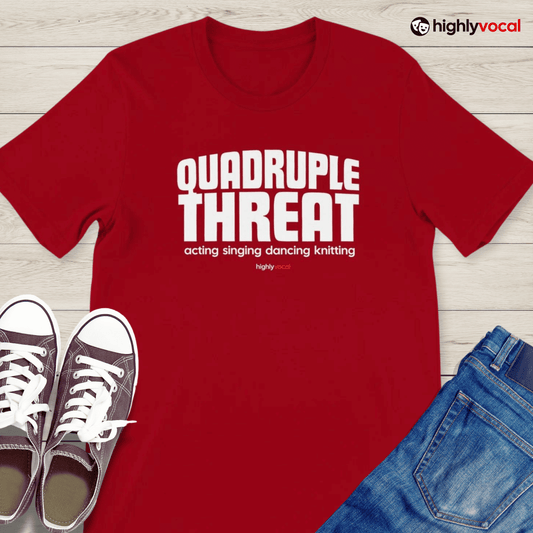 Actor Quadruple Threat T - Shirt for Actors, Singers, Dancers and Musical Theatre Lovers - Highly Vocal