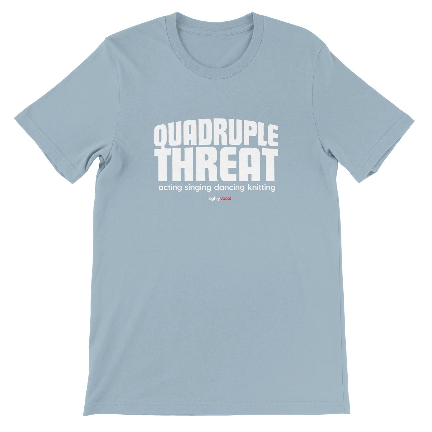 Actor Quadruple Threat T-Shirt for Actors, Singers, Dancers and Musical Theatre Lovers - Highly Vocal