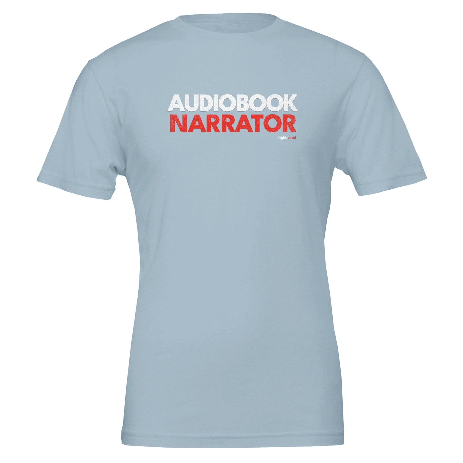 Audiobook Narrator T - Shirt for Voice Actors and Voiceovers - Highly Vocal