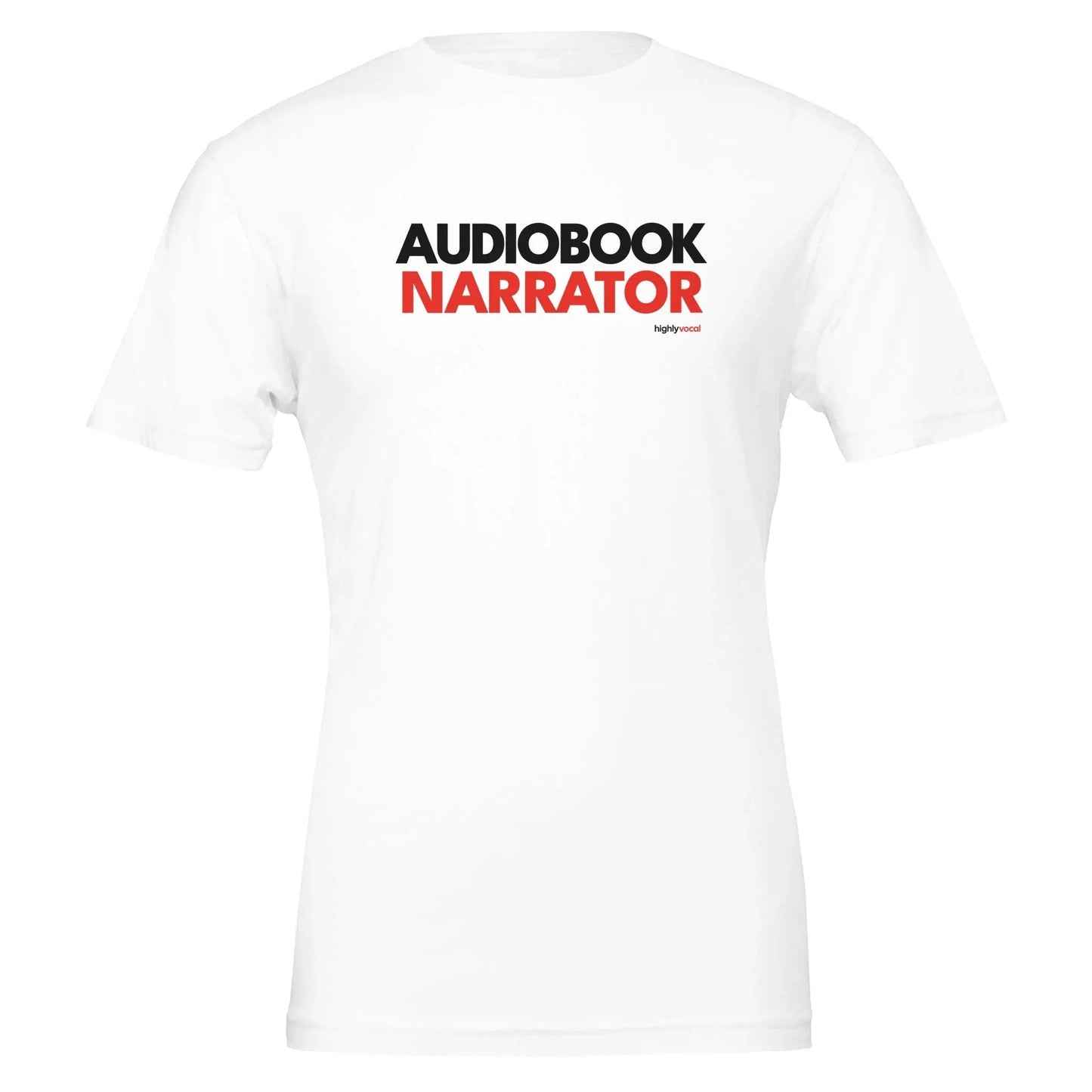 Audiobook Narrator T - Shirt for Voice Actors and Voiceovers - Highly Vocal