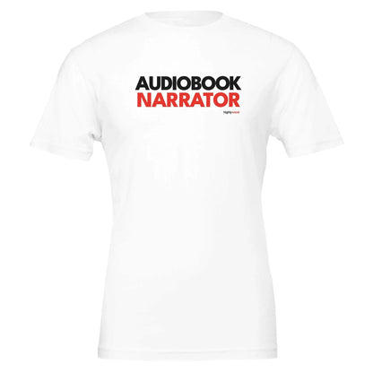 Audiobook Narrator T - Shirt for Voice Actors and Voiceovers - Highly Vocal