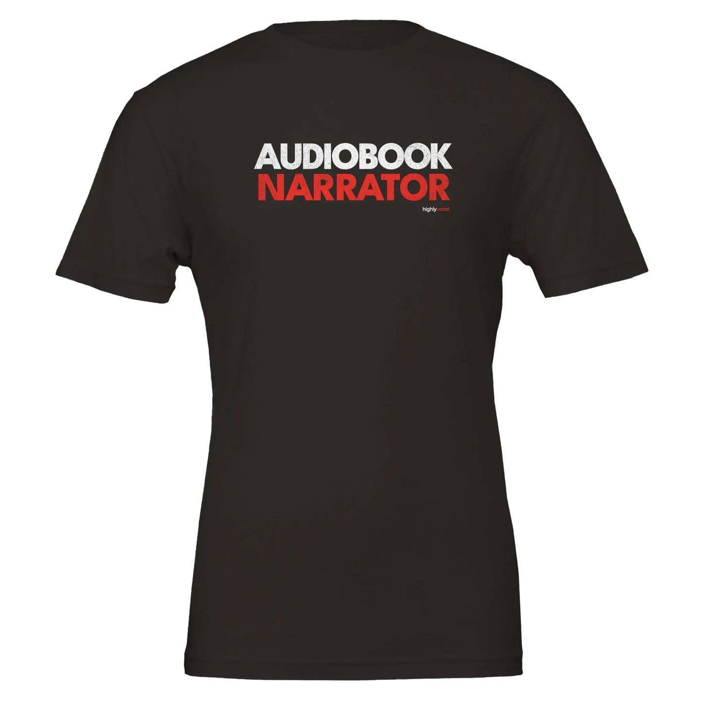 Audiobook Narrator T - Shirt for Voice Actors and Voiceovers - Highly Vocal