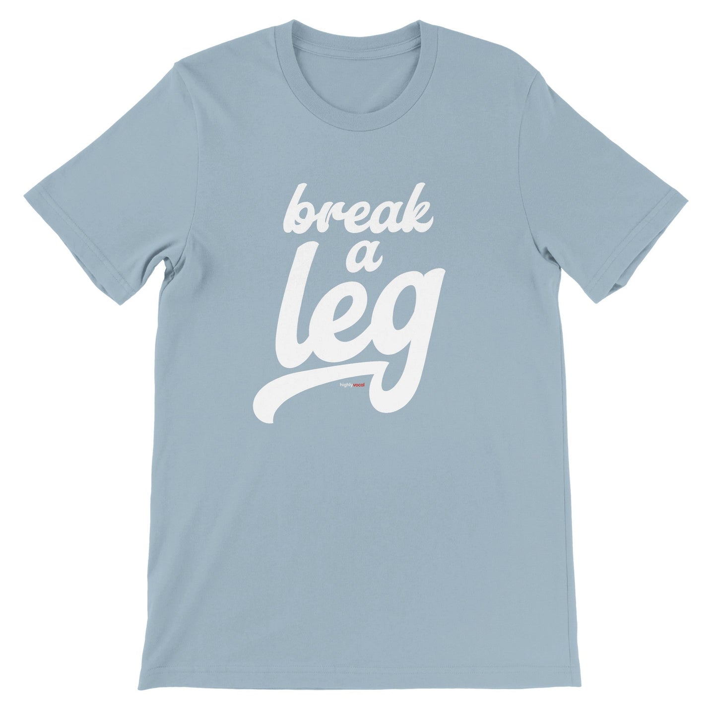 Break A Leg T-Shirt for Actors and Musical Theatre Lovers - Highly Vocal