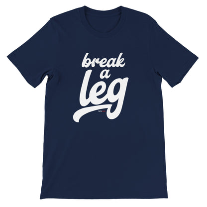 Break A Leg T-Shirt for Actors and Musical Theatre Lovers - Highly Vocal