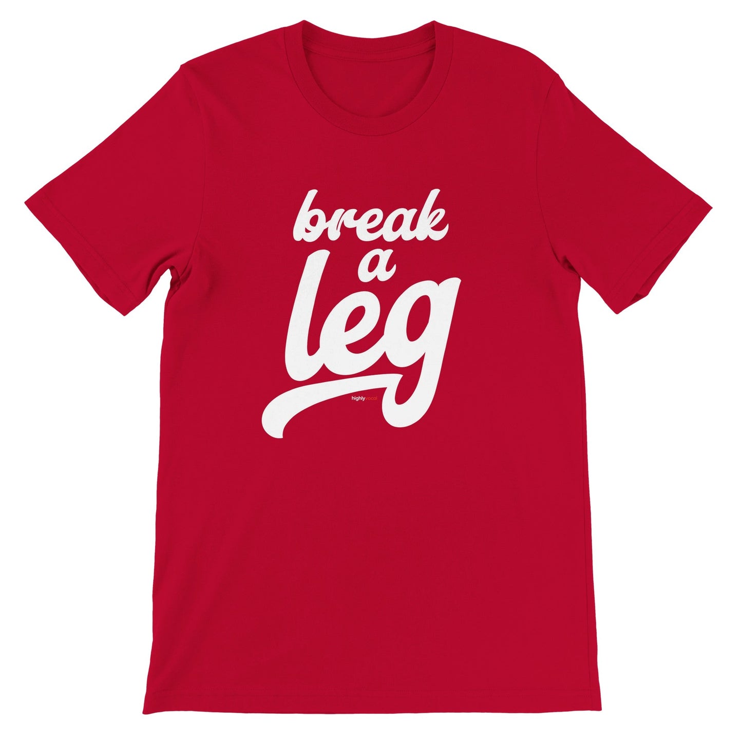 Break A Leg T-Shirt for Actors and Musical Theatre Lovers - Highly Vocal