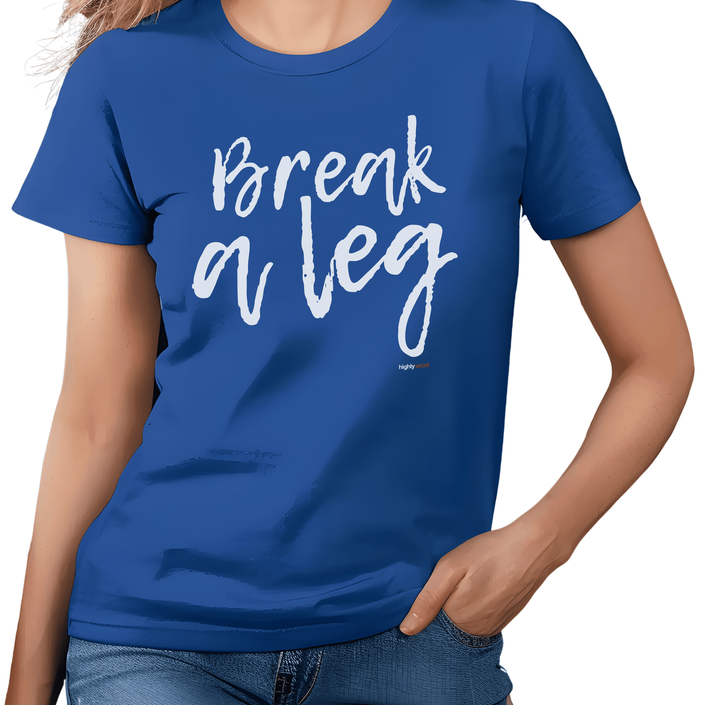 Break A Leg T - Shirt for Actors and Musical Theatre Lovers - Highly Vocal