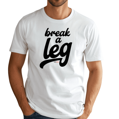 Break A Leg T - Shirt for Actors and Theatre Lovers - Highly Vocal