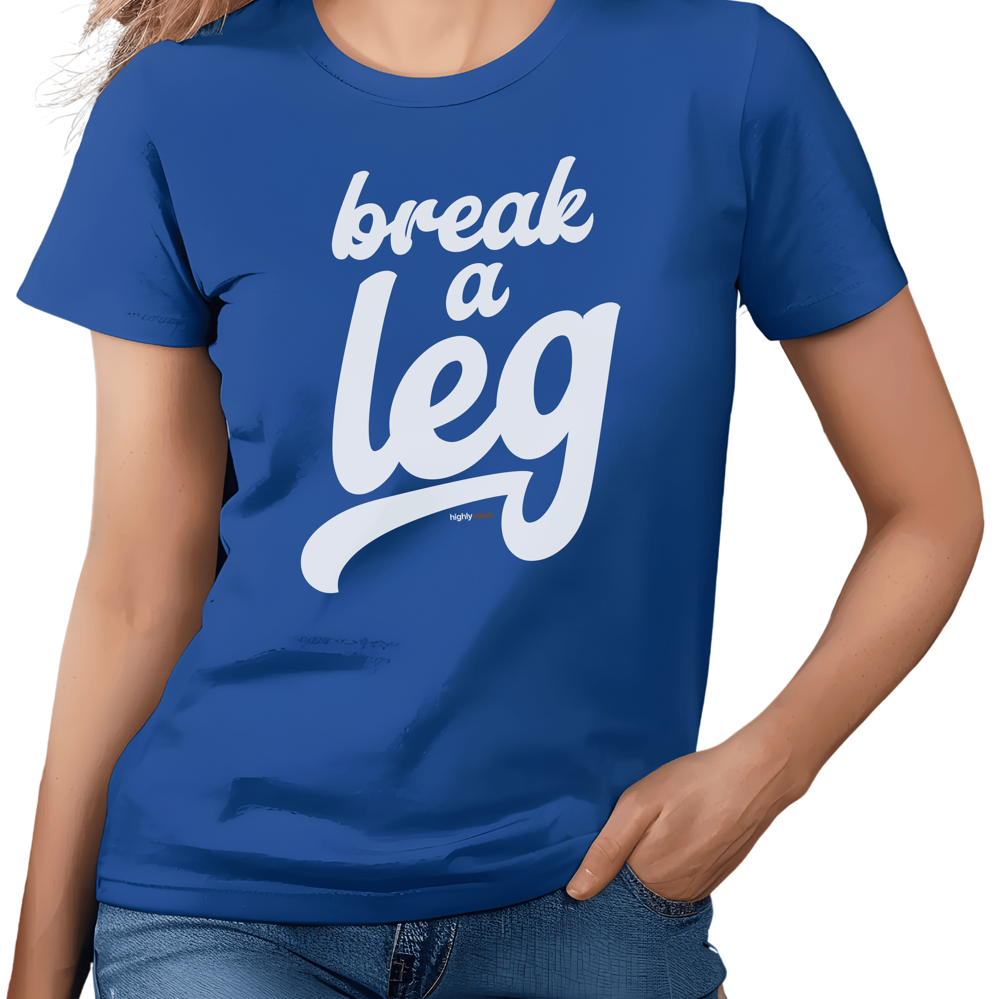 Break A Leg T - Shirt for Actors and Theatre Lovers - Highly Vocal