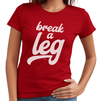 Break A Leg T-Shirt - Print Material