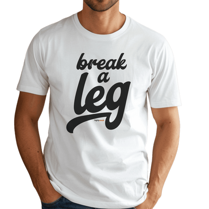 Break A Leg T-Shirt - Print Material