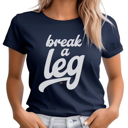 Break A Leg T-Shirt - Print Material