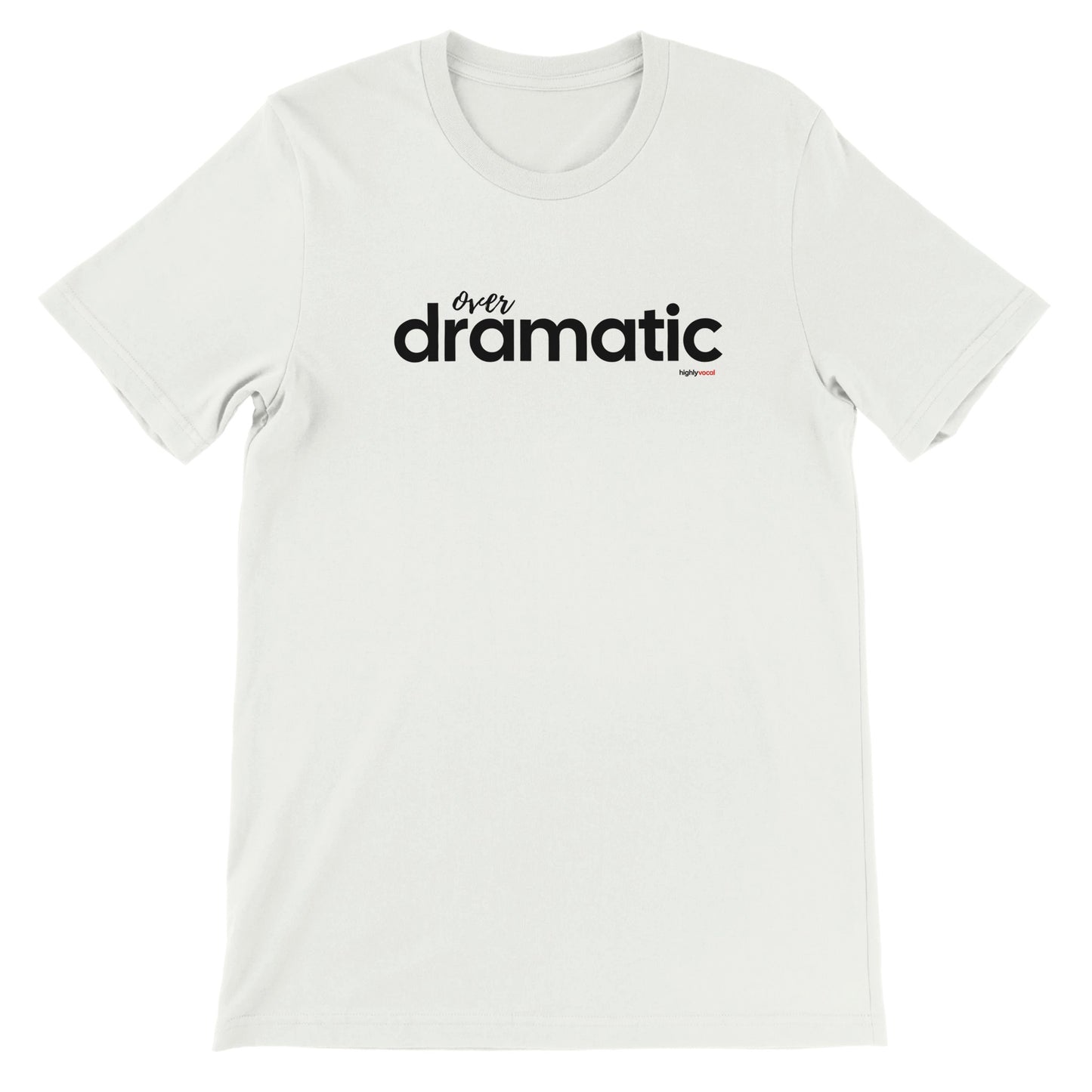 Over Dramatic T-shirt - Highly Vocal