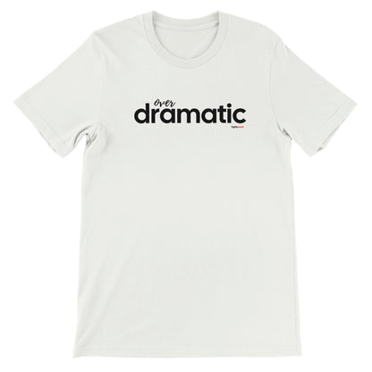 Over Dramatic T-shirt - Highly Vocal