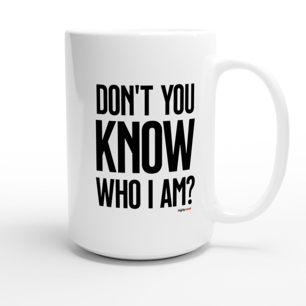 Don't You Know Who I Am Mug