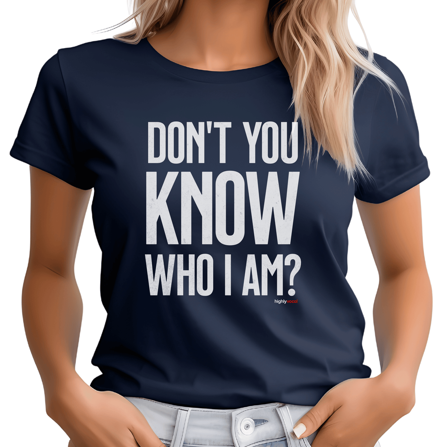 Don't You Know Who I Am T - Shirt for Actors and Theatre Lovers - Highly Vocal