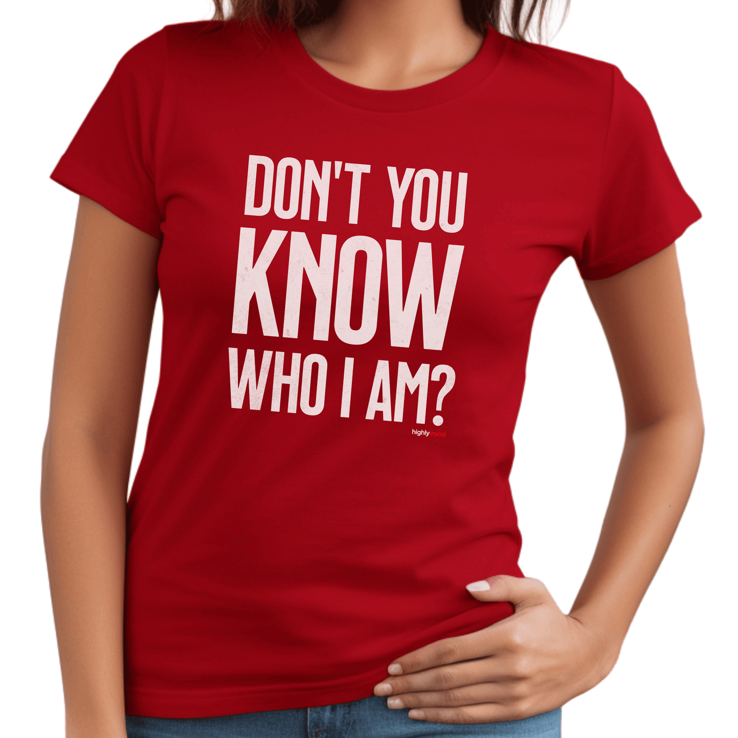 Don't You Know Who I Am T - Shirt for Actors and Theatre Lovers - Highly Vocal