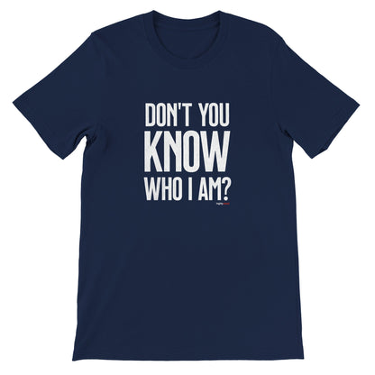 Don't You Know Who I Am T - Shirt for Actors and Theatre Lovers - Highly Vocal