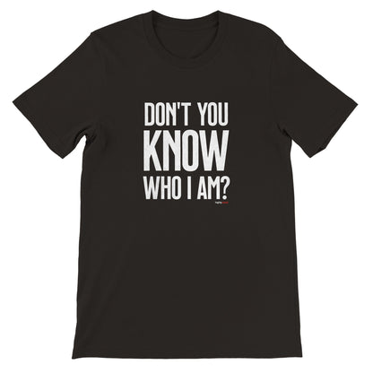 Don't You Know Who I Am T - Shirt for Actors and Theatre Lovers - Highly Vocal