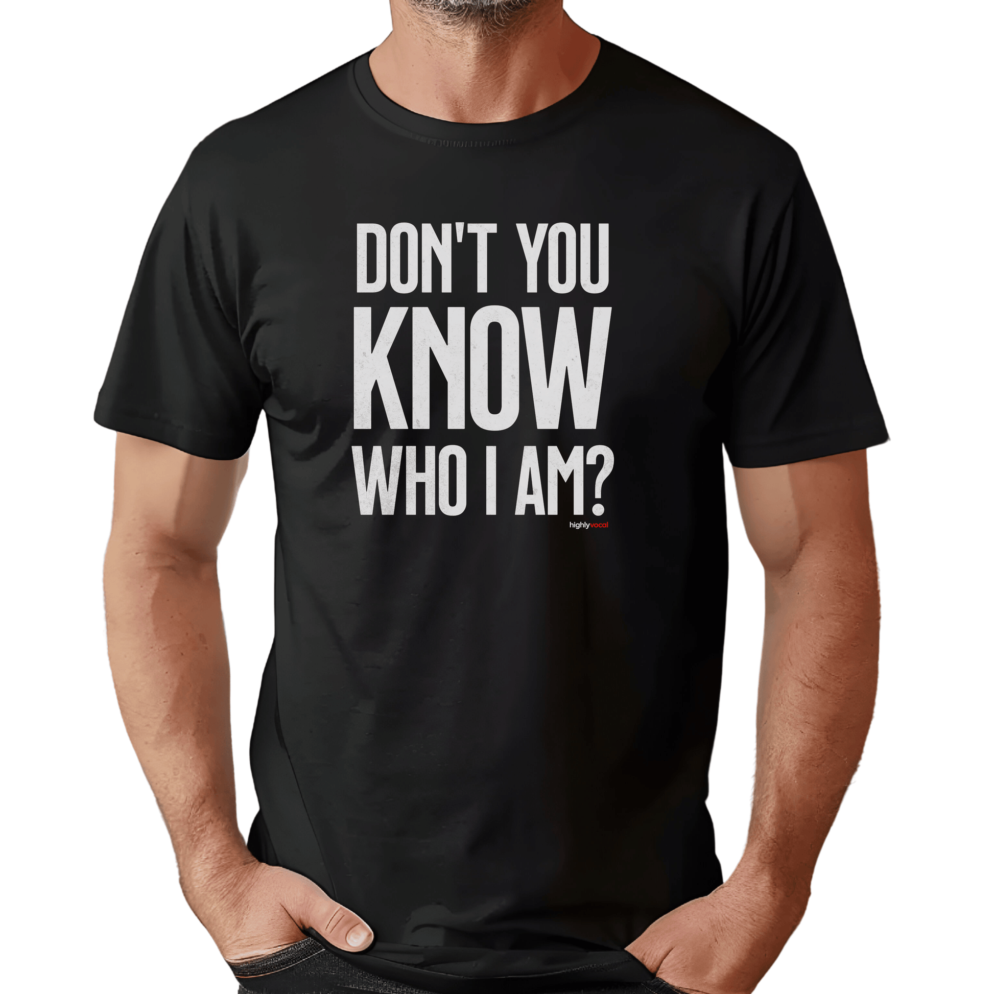 Don't You Know Who I Am T - Shirt for Actors and Theatre Lovers - Highly Vocal