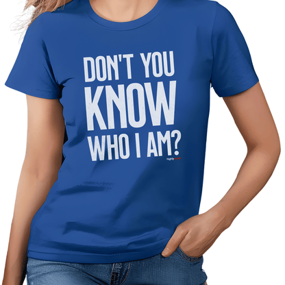 Don't You Know Who I Am T - Shirt for Actors and Theatre Lovers - Highly Vocal