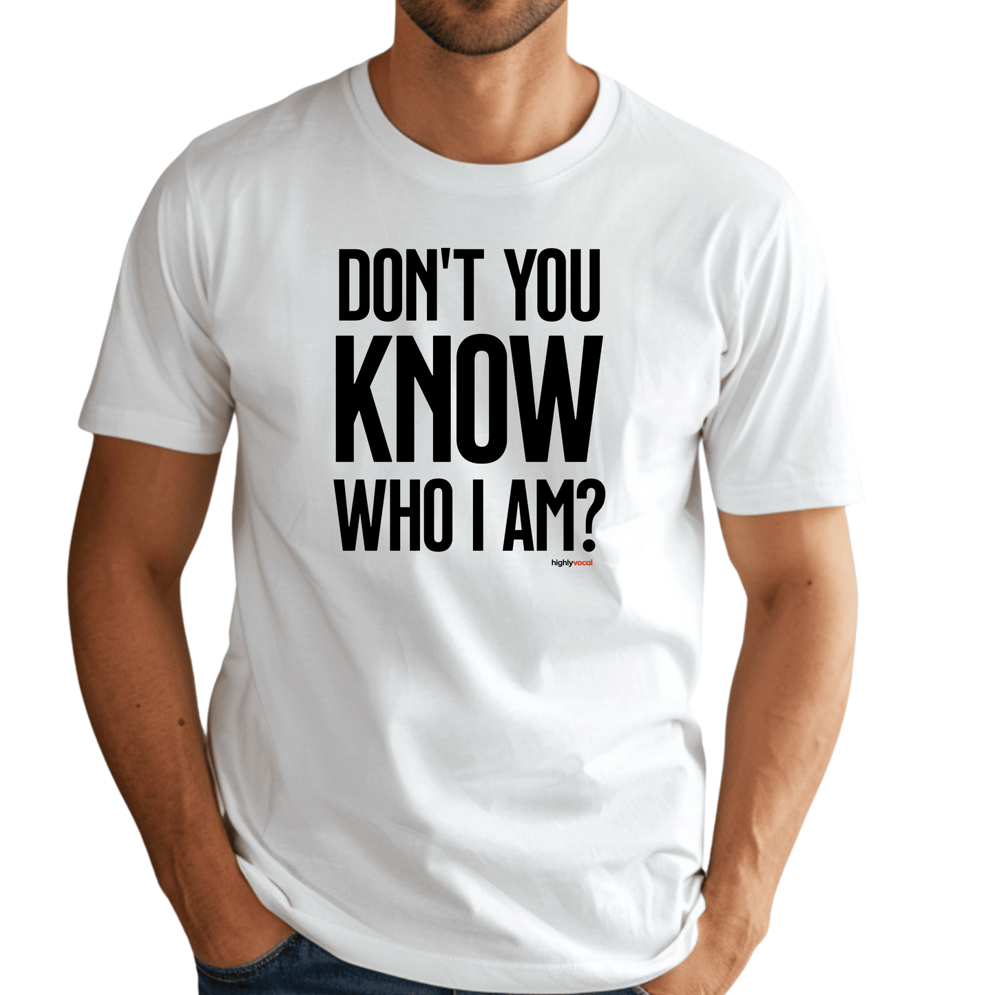 Don't You Know Who I Am T - Shirt for Actors and Theatre Lovers - Highly Vocal