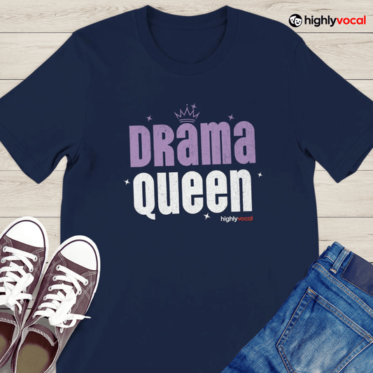 Drama Queen T - Shirt for Actors and Theatre Lovers - Highly Vocal