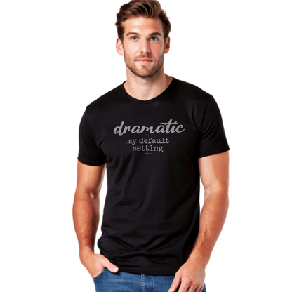 Dramatic Default T-Shirt for Actors and Musical Theatre lovers - Highly Vocal