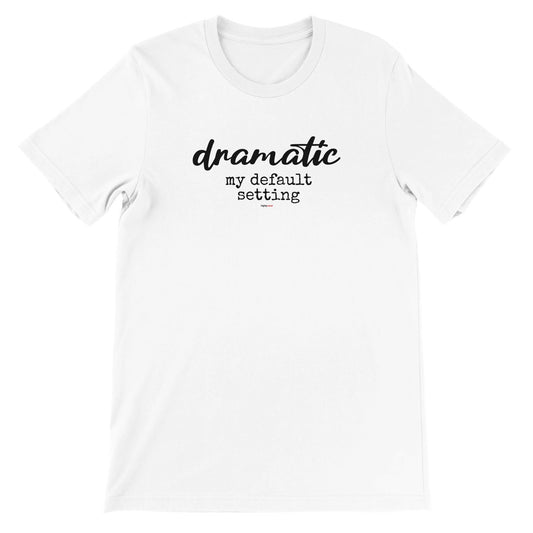 Dramatic Default T-Shirt - Print Material