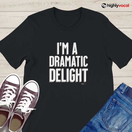 Dramatic Delight T - Shirt for Actors and Theatre Lovers - Highly Vocal