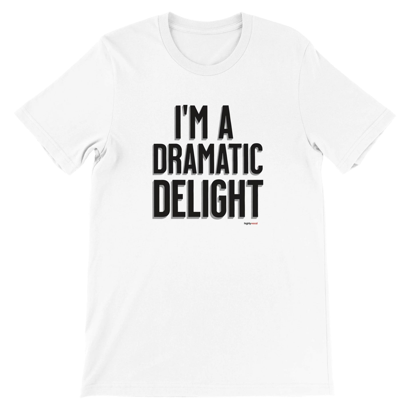 Dramatic Delight T - Shirt for Actors and Theatre Lovers - Highly Vocal