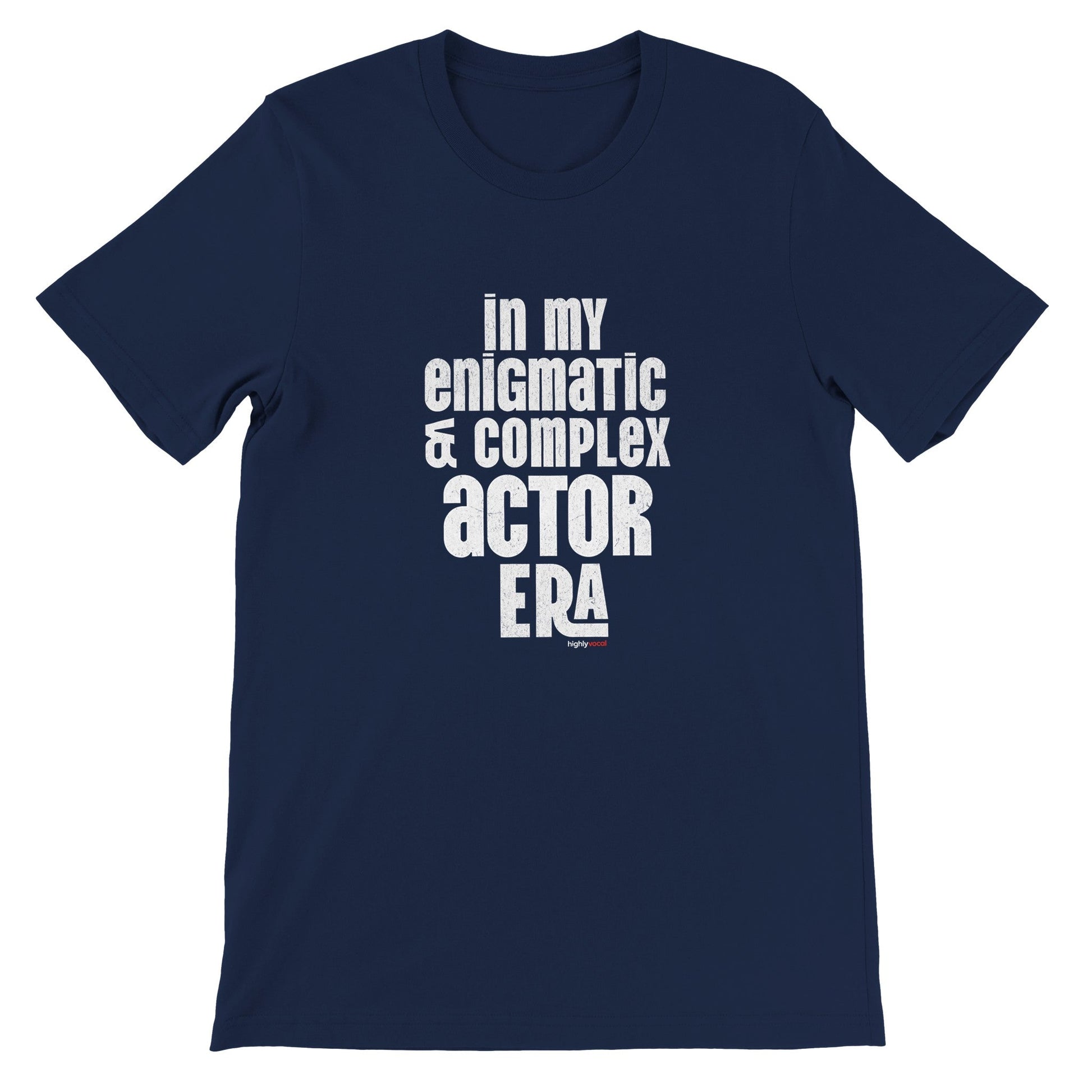 Enigmatic & Complex Actor T - Shirt for Theatre Lovers - Highly Vocal