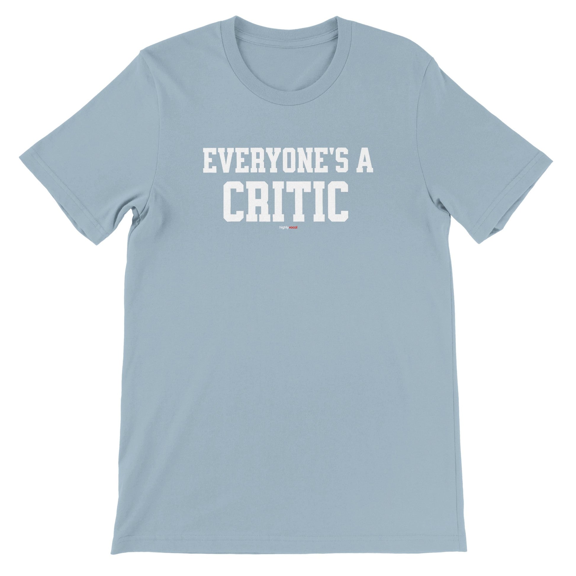 Everyone's a Critic T-Shirt for Actors and Musical Theatre lovers - Highly Vocal