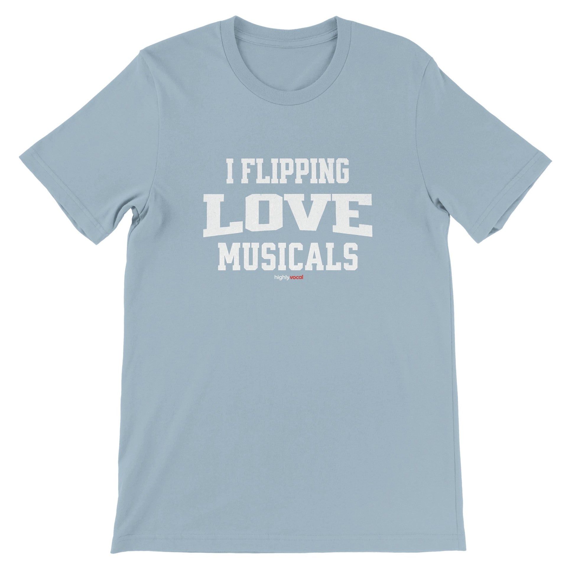 Flipping Love Musicals T - Shirt for Actors and Musical Theatre Lovers - Highly Vocal