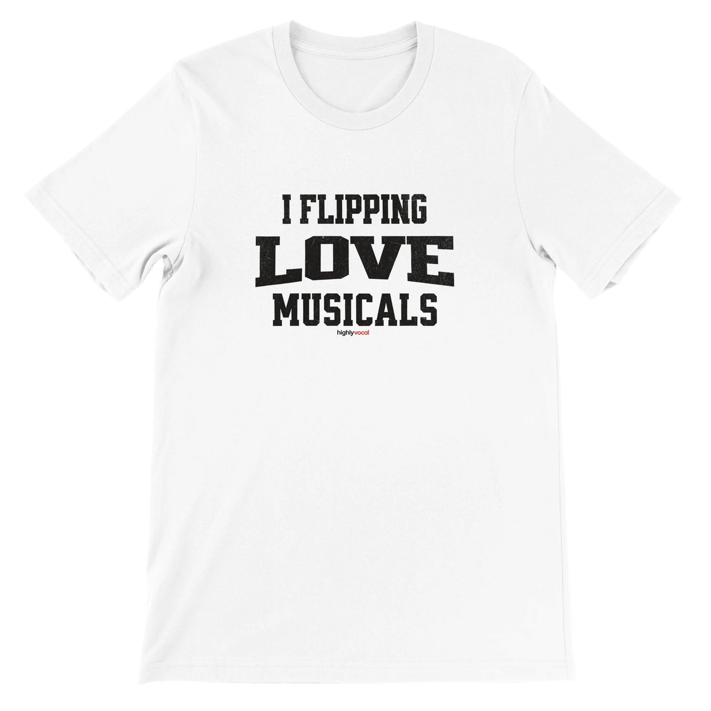 Flipping Love Musicals T - Shirt for Actors and Musical Theatre Lovers - Highly Vocal