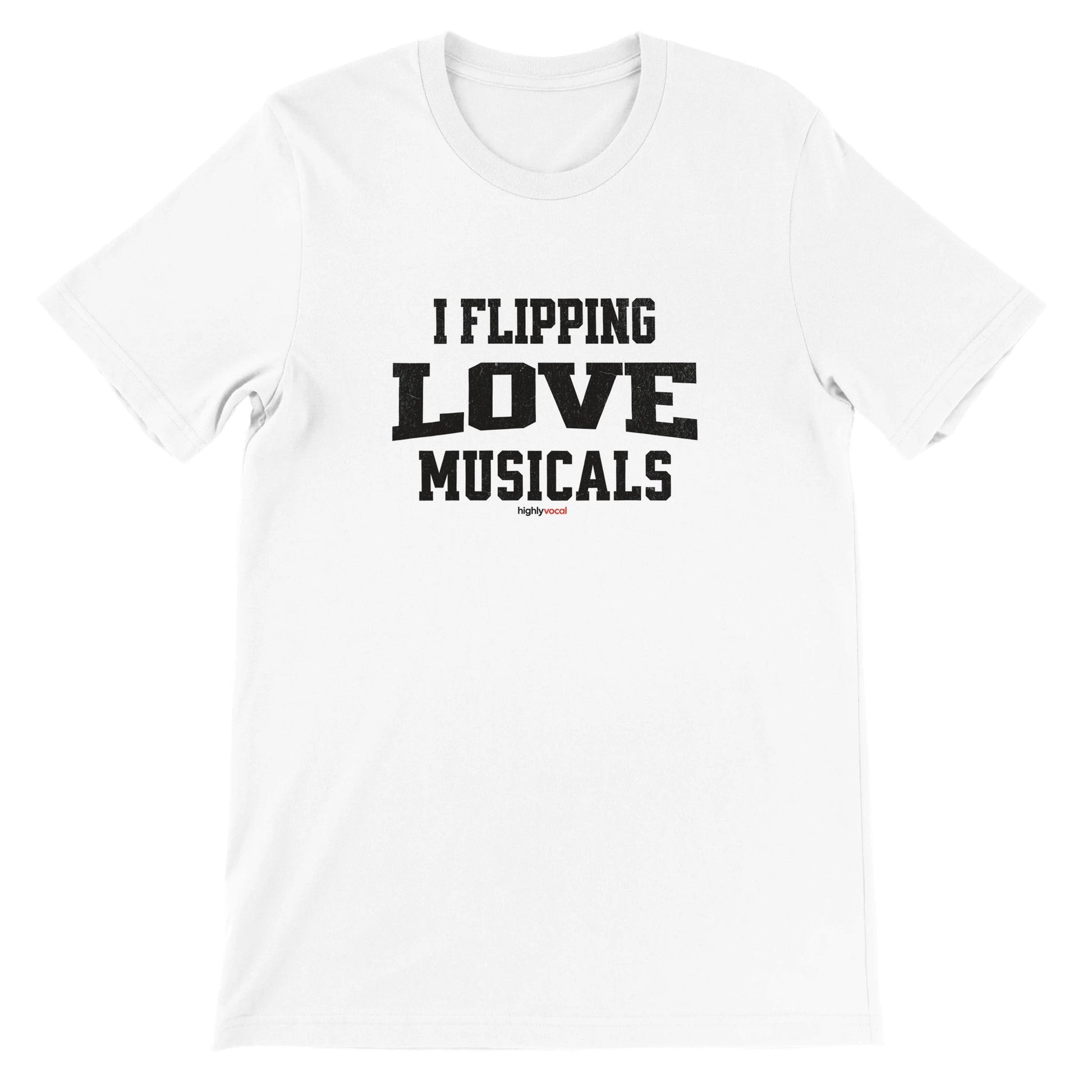 Flipping Love Musicals T - Shirt for Actors and Musical Theatre Lovers - Highly Vocal