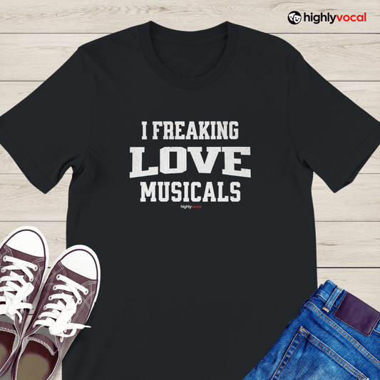 Freaking Love Musicals T - Shirt for Actors and Musical Theatre Lovers - Highly Vocal