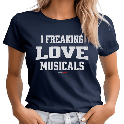 Freaking Love Musicals T - Shirt for Actors and Musical Theatre Lovers - Highly Vocal