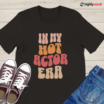 Hot Actor Era T-Shirt for Actors and Musical Theatre Lovers - Highly Vocal