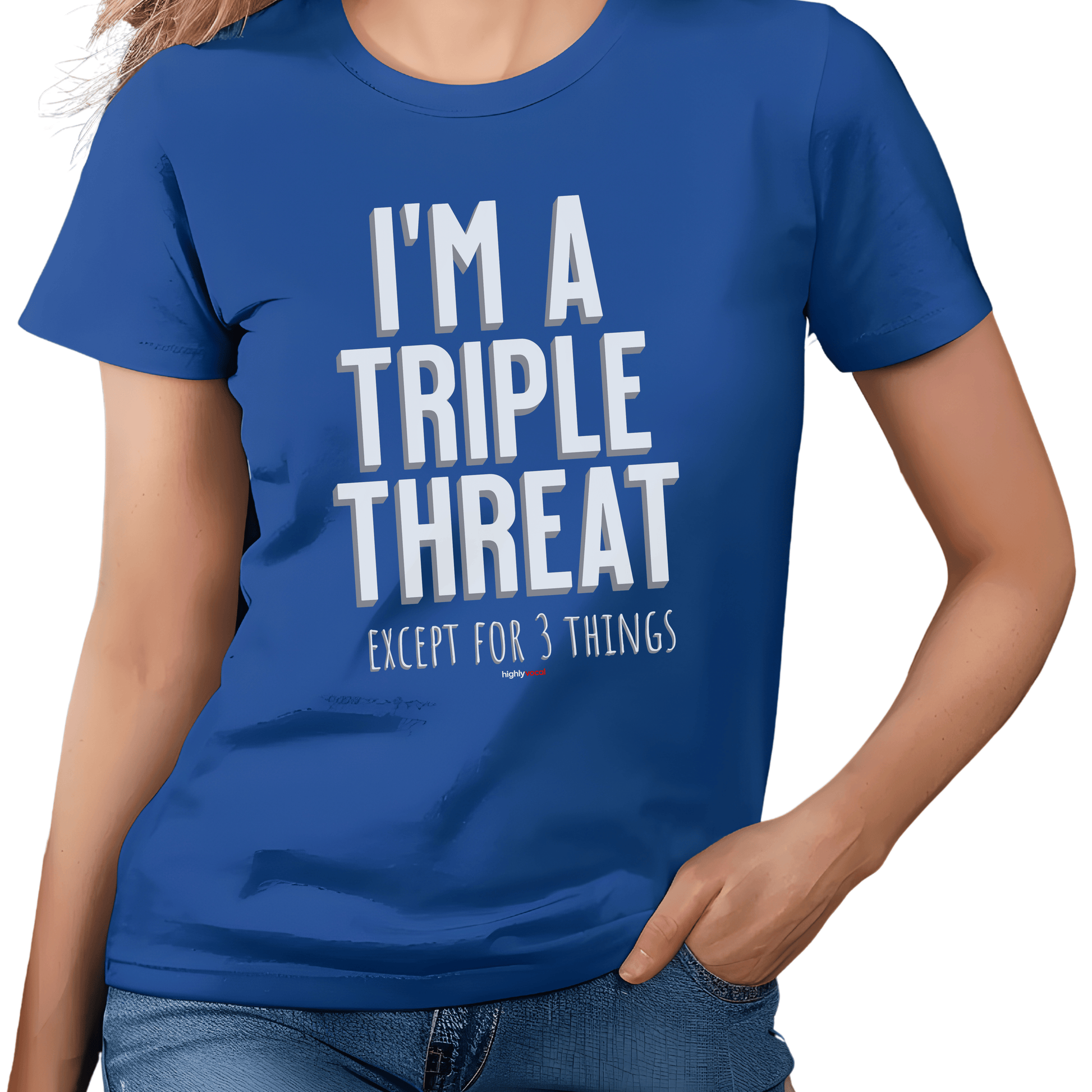 I'm A Triple Threat Except T - Shirt for Actors, Singers, Dancers and Musical Theatre Lovers - Highly Vocal