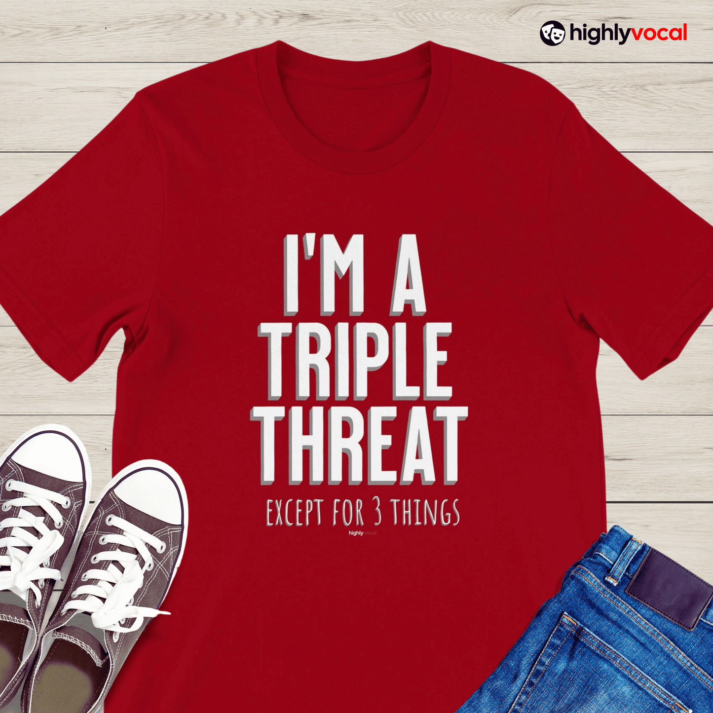 I'm A Triple Threat Except T - Shirt for Actors, Singers, Dancers and Musical Theatre Lovers - Highly Vocal