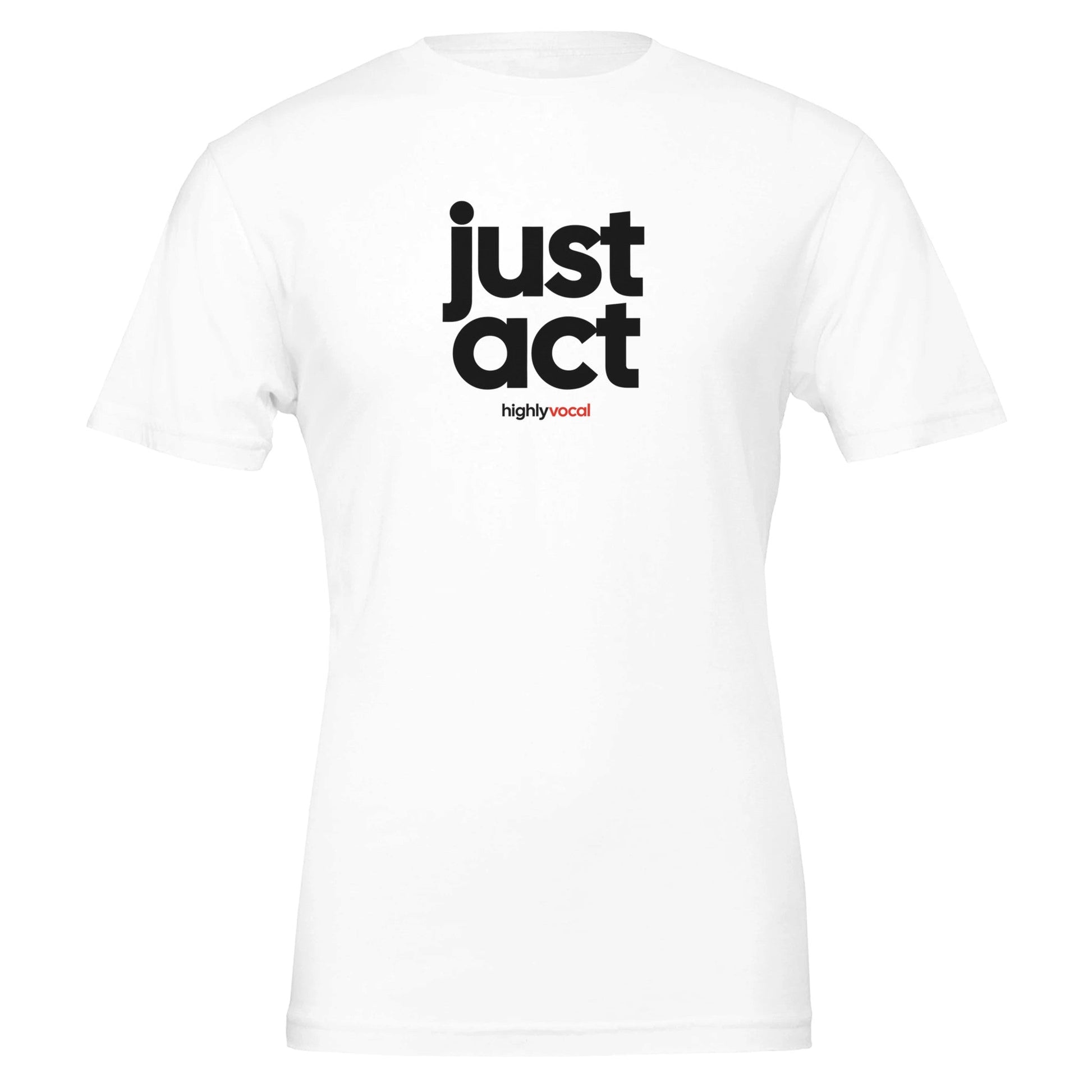 Just Act T - shirt for Actors and Theatre Lovers - Highly Vocal