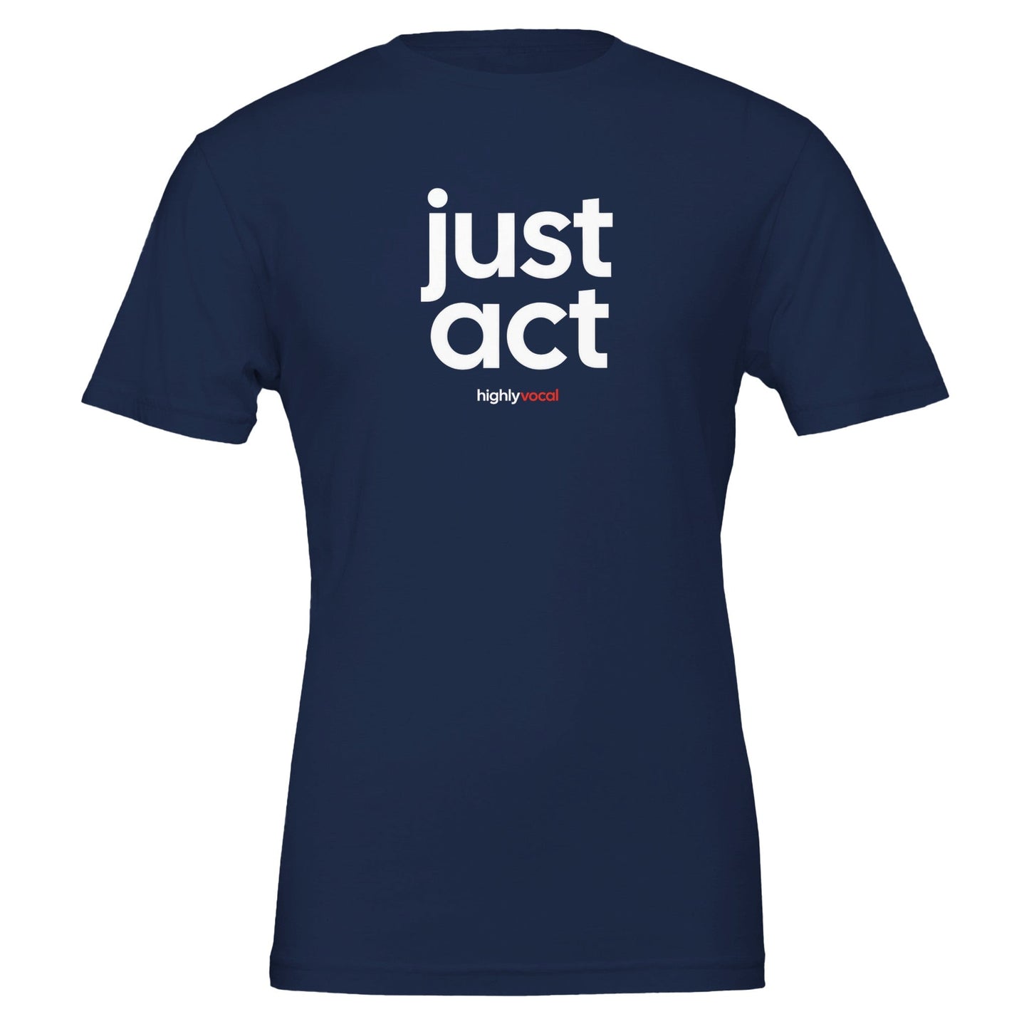 Just Act T - shirt for Actors and Theatre Lovers - Highly Vocal