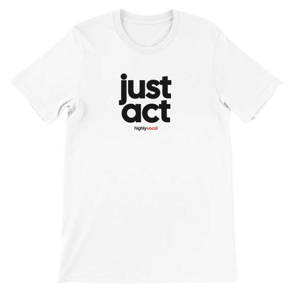 Just Act T-Shirt - Print Material